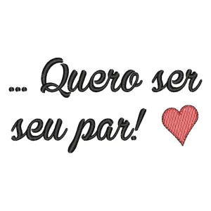 Matriz de bordado Frase Quero Ser Seu Par Matriz de bordado Frase Quero Ser Seu Par