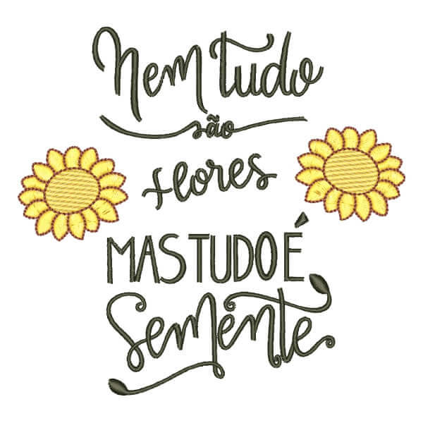 Matriz de Bordado  Frase Motivacional Nem Tudo São Flores Matriz de Bordado  Frase Motivacional Nem Tudo São Flores